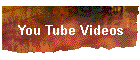 You Tube Videos